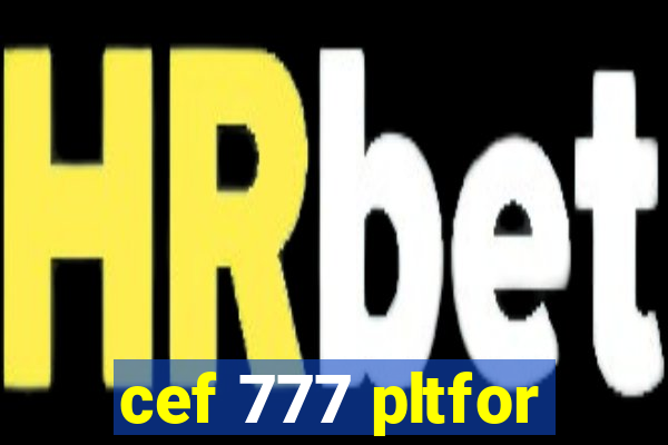 cef 777 pltfor